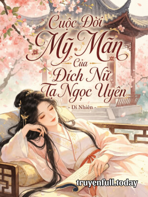 Cuộc Đời Mỹ Mãn Của Đích Nữ Tạ Ngọc Uyên