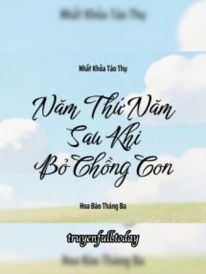 Năm Thứ Năm Sau Khi Bỏ Chồng Con