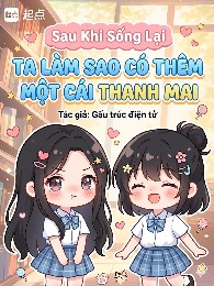 Sau Khi Sống Lại Ta Làm Sao Có Thêm Một Cái Thanh Mai