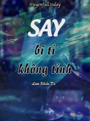 Say Bí Tỉ Không Tỉnh - Lâm Khiếu Dã