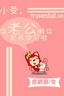 Tiểu Thụ, Chồng Cậu Gọi Cậu Rời Giường Đi Học